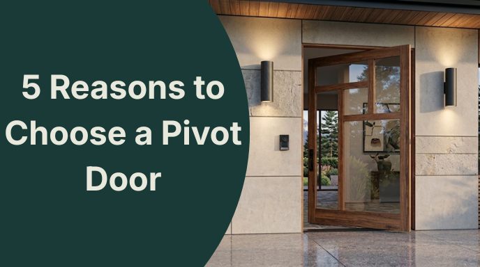 Blog banner graphic titled 5 Reasons to Choose a Pivot Door featuring a modern wood and glass pivot front door entrance.