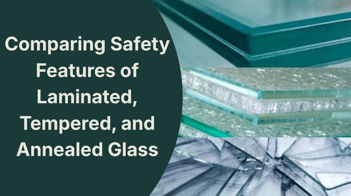 The Glass Safety Guide: Laminated vs. Tempered vs. Annealed. A web thumbnail for "Comparing Safety Features of Laminated, Tempered, and Annealed Glass" featuring close-up photography of three glass types: a solid edge, a textured safety panel, and a shattered shard pattern on a dark teal background.